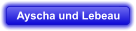 Ayscha und Lebeau
